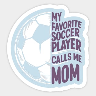 My Favorite Soccer Player Calls me Mom | Mother's day | Veteran lover gifts Sticker